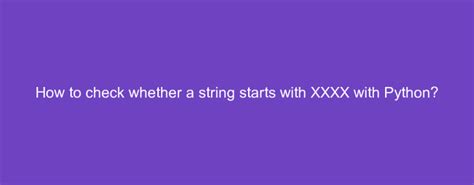 Checking whether a string starts with XXXX